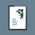Do Epic Shit | Print Quote