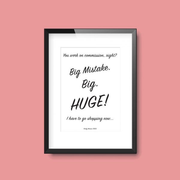 Big Mistake. Big. Huge! | Pretty Woman Julia Roberts Movie Quote Print - Image 6