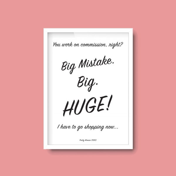 Big Mistake. Big. Huge! | Pretty Woman Julia Roberts Movie Quote Print - Image 4