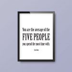 You Are The Average Of The Five People You Spend The Most Time With | Quote Print