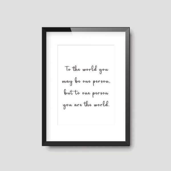 The The World You May Be One Person, But To One Person You Are The World  | Quote Print - Image 3