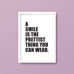 A Smile Is The Prettiest Thing You Can Wear | Quote Print