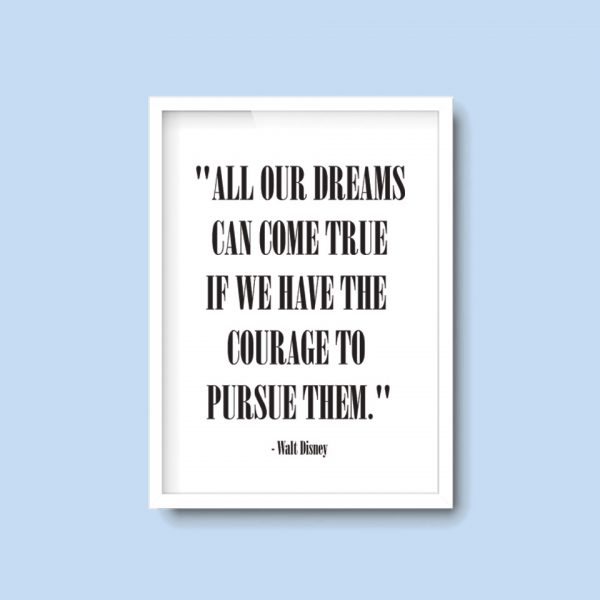 All Our Dreams Come True If We Have The Courage To Pursue Them | Walt Disney Quote Print - Image 3